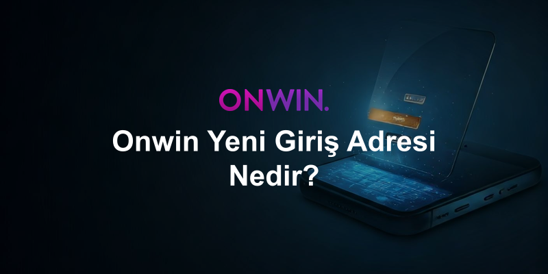 Onwin Yeni Giriş Adresi Nedir?