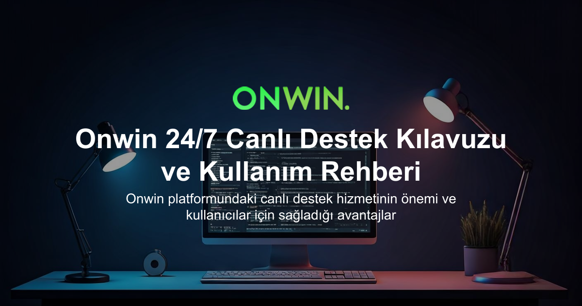 Onwin 24/7 Canlı Destek Kılavuzu ve Kullanım Rehberi