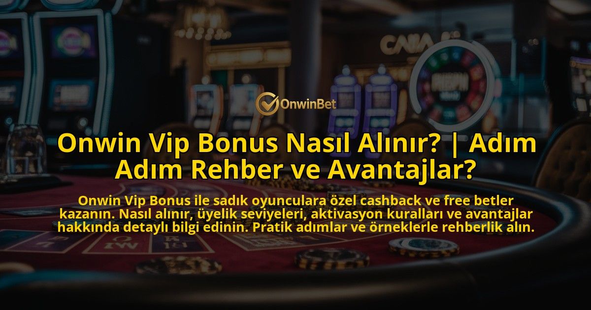 Onwin-Vip-Bonus-Nasil-Alinir-Adim-Adim-Rehber-ve-Avantajlar-overlay-1769376089.jpg