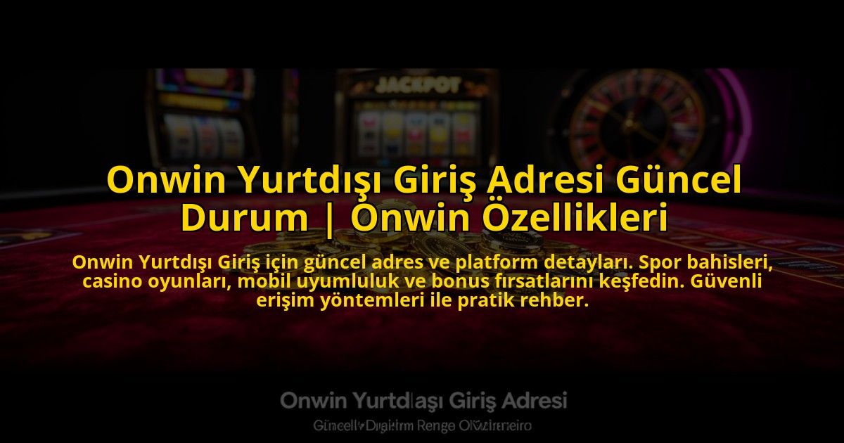Onwin-Yurtdisi-Giris-Adresi-Guncel-Durum-Onwin-Ozellikleri-overlay-1769829968.jpg