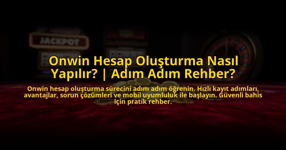 Onwin-Hesap-Olusturma-Nasil-Yapilir-Adim-Adim-Rehber-overlay-1773077043.jpg