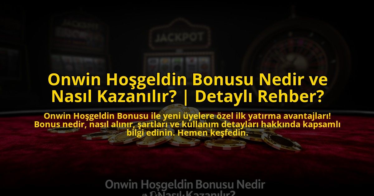Onwin-Hosgeldin-Bonusu-Nedir-ve-Nasil-Kazanilir-Detayli-Rehber-overlay-1773611754.jpg